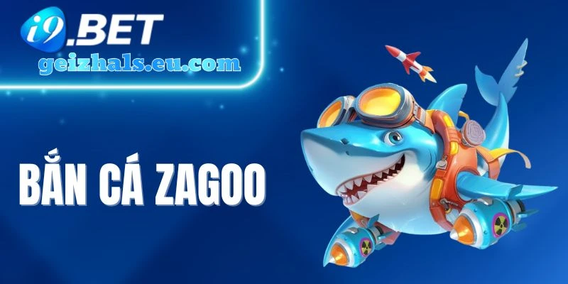 Bắn Cá Zagoo - Chinh Phục Biển Xanh, Đổi Thưởng Cực Khủng