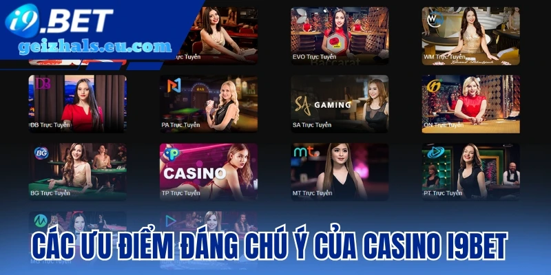 Các ưu điểm đáng chú ý của Casino I9bet Các ưu điểm đáng chú ý của Casino I9bet
