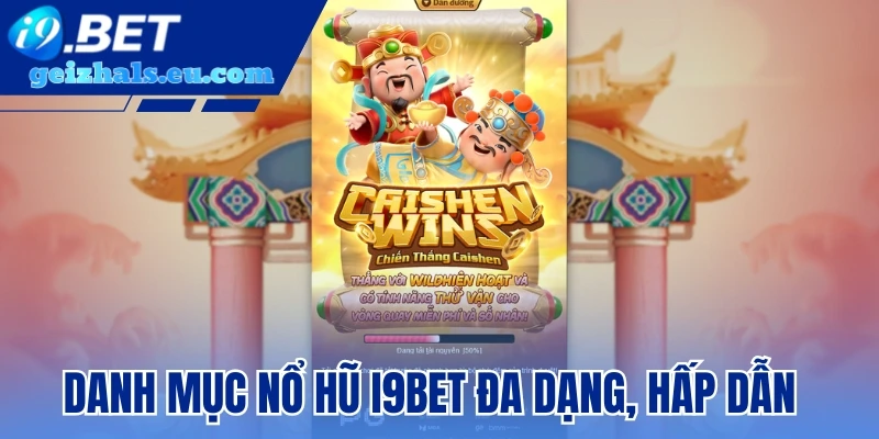 Danh mục Nổ Hũ I9bet đa dạng, hấp dẫn