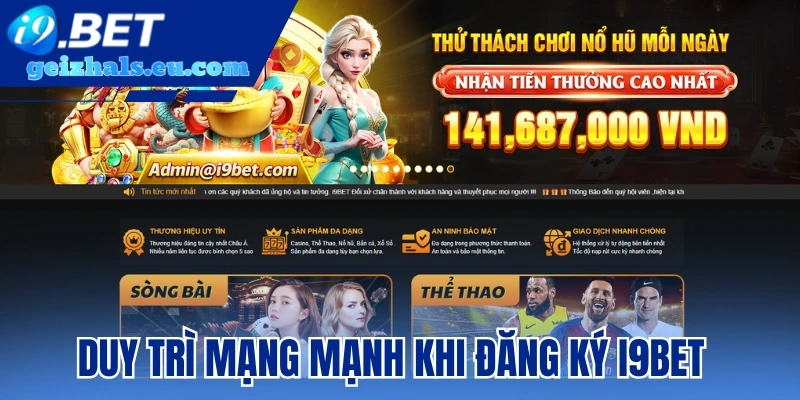 Duy trì mạng mạnh khi đăng ký I9bet Duy trì mạng mạnh khi đăng ký I9bet