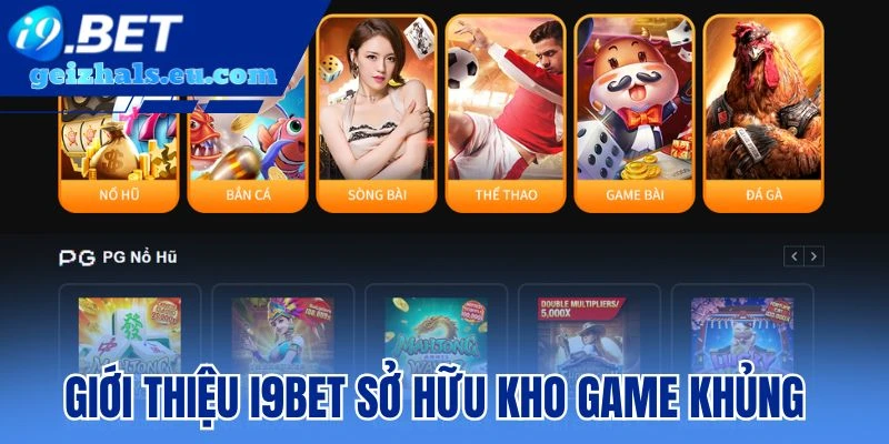 Giới thiệu I9bet sở hữu kho game khủng Giới thiệu I9bet sở hữu kho game khủng