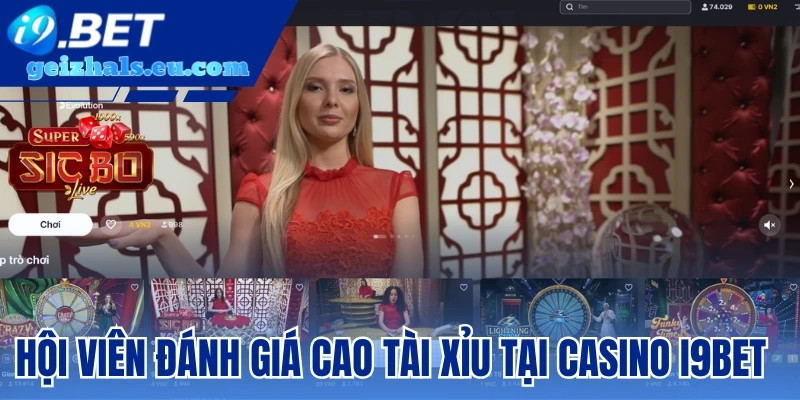 Hội viên đánh giá cao tài xỉu tại Casino I9bet Hội viên đánh giá cao tài xỉu tại Casino I9bet