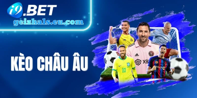 Kèo Châu Âu - Kiến Thức Chốt Kèo Bóng Đá Chuẩn Chuyên Gia