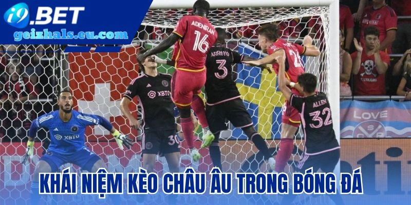 Khái niệm kèo châu Âu trong bóng đá Khái niệm kèo châu Âu trong bóng đá