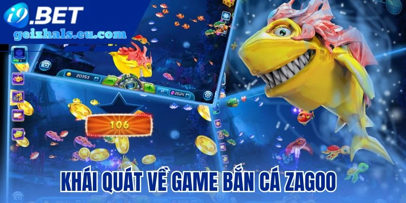 Khái quát về game bắn cá zagoo Khái quát về game bắn cá zagoo