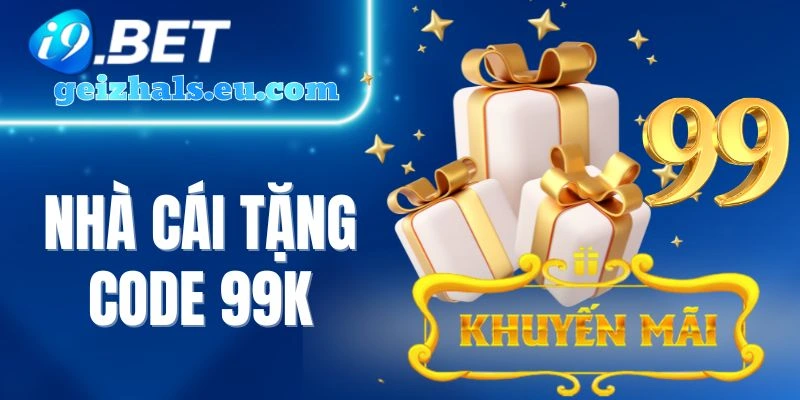 Nhà Cái Tặng Code 99K - Quà Bất Ngờ Chờ Hội Viên May Mắn