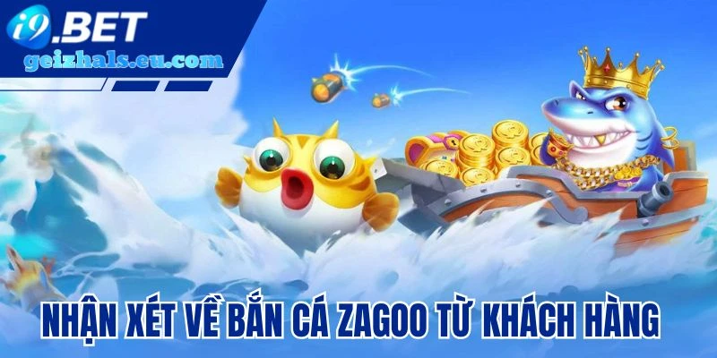 Nhận xét về bắn cá zagoo từ khách hàng Nhận xét về bắn cá zagoo từ khách hàng
