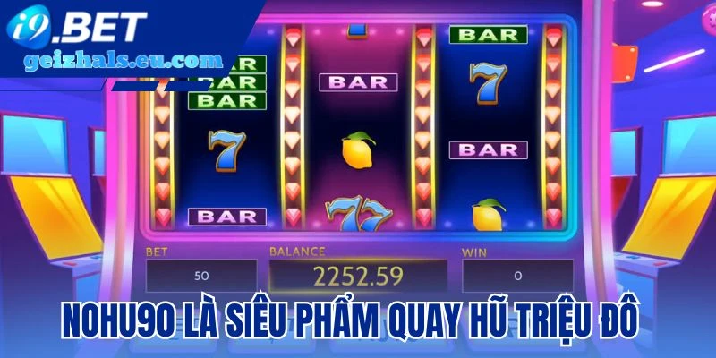 Nohu90 là siêu phẩm quay nổ hũ jackpot triệu đô Nohu90 là siêu phẩm quay nổ hũ jackpot triệu đô