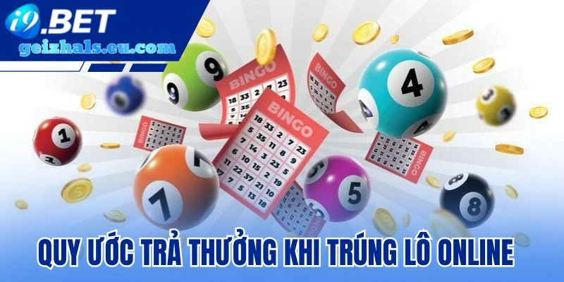 Quy ước trả thưởng khi trúng lô online Quy ước trả thưởng khi trúng lô online