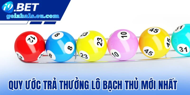 Quy ước trả thưởng lô bạch thủ mới nhất