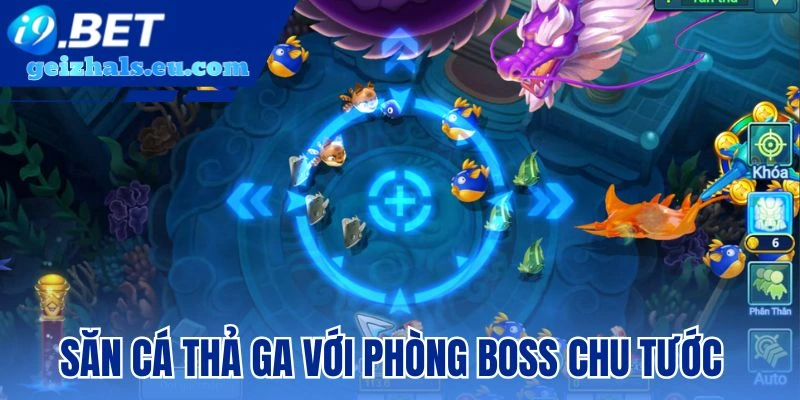 Săn cá thả ga với phòng Boss Chu Tước