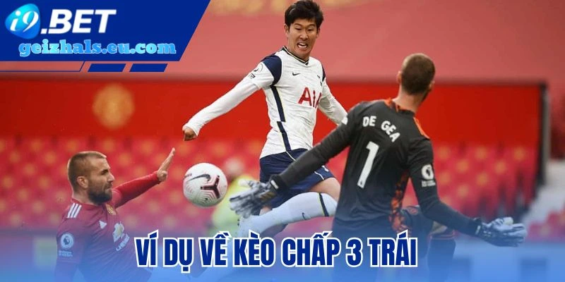 Ví dụ về kèo chấp 3 trái